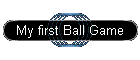 My first Ball Game